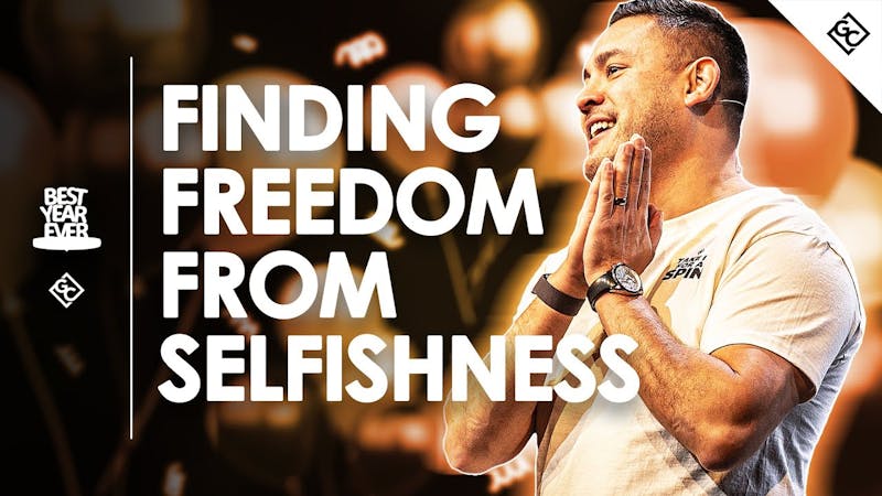 Finding Freedom From Selfishness|Best Year Ever|wk4