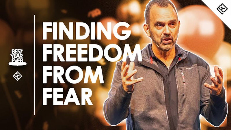 Finding Freedom From Fear|Best Year Ever|wk2
